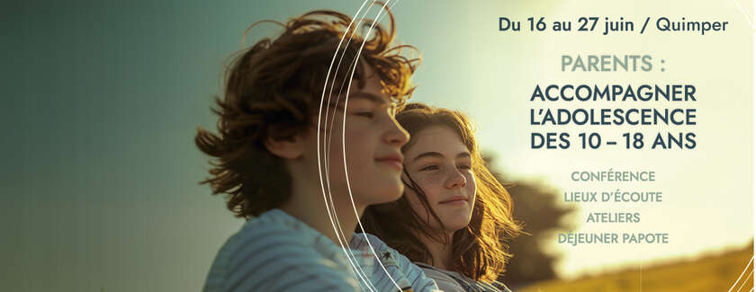 Parents : accompagner l’adolescence des 10 - 18 ans » 